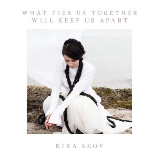 Kira Skov/WHAT TIES US TOGETHER WILL KEEP US APART 綺拉斯科夫-讓我們相繫的也讓我們分離 (LP)